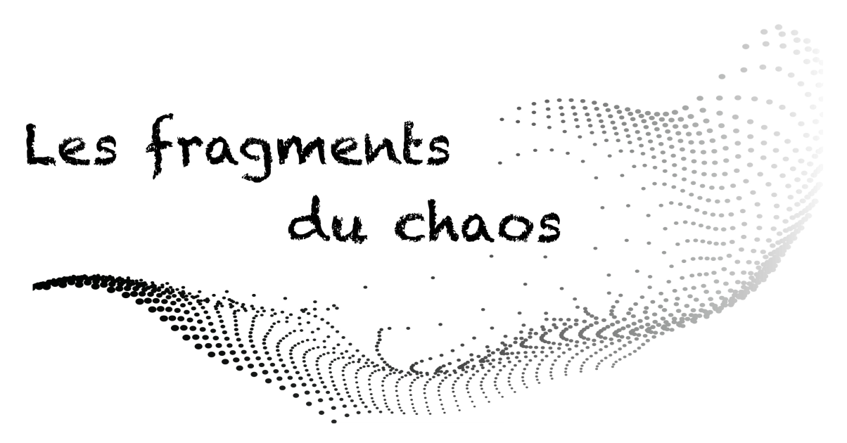 Les fragments du chaos